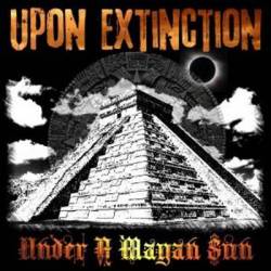 Upon Extinction : Under a Mayan Sun
